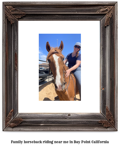 family horseback riding near me in Bay Point, California